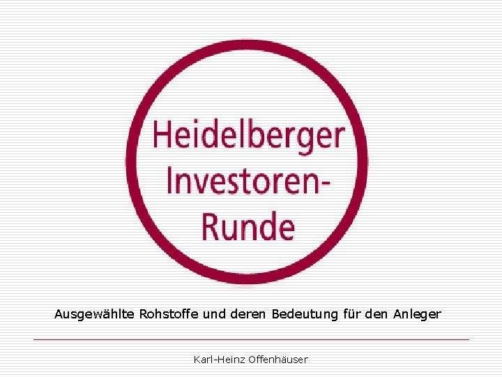 Ausgewählte Rohstoffe und deren Bedeutung für den Anleger Karl-Heinz Offenhäuser 