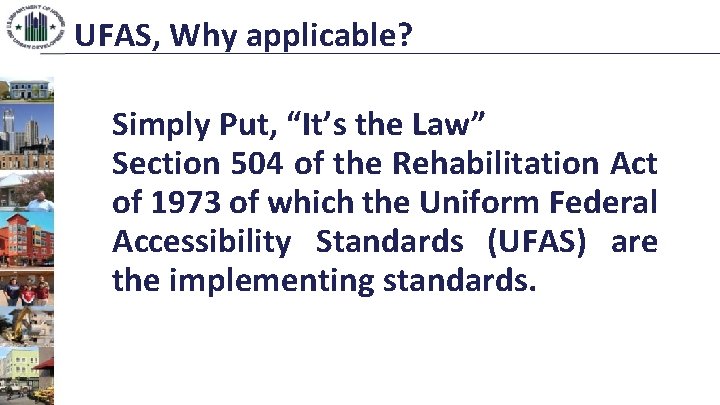 UFAS, Why applicable? Simply Put, “It’s the Law” Section 504 of the Rehabilitation Act