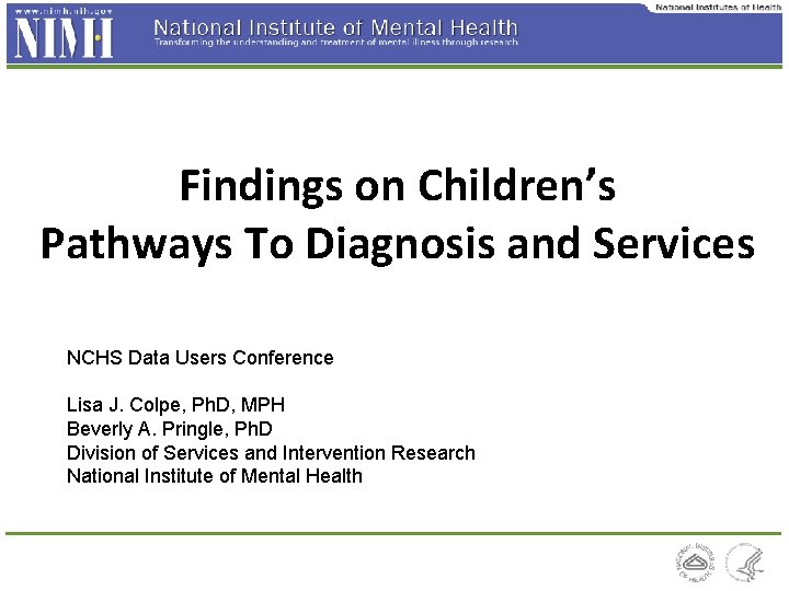 Findings on Children’s Pathways To Diagnosis and Services NCHS Data Users Conference Lisa J.