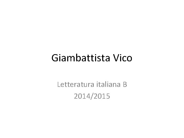 Giambattista Vico Letteratura italiana B 2014/2015 