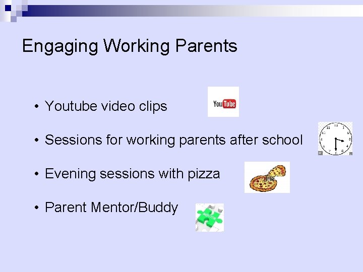 Engaging Working Parents • Youtube video clips • Sessions for working parents after school