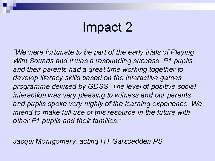 Impact 2 “We were fortunate to be part of the early trials of Playing