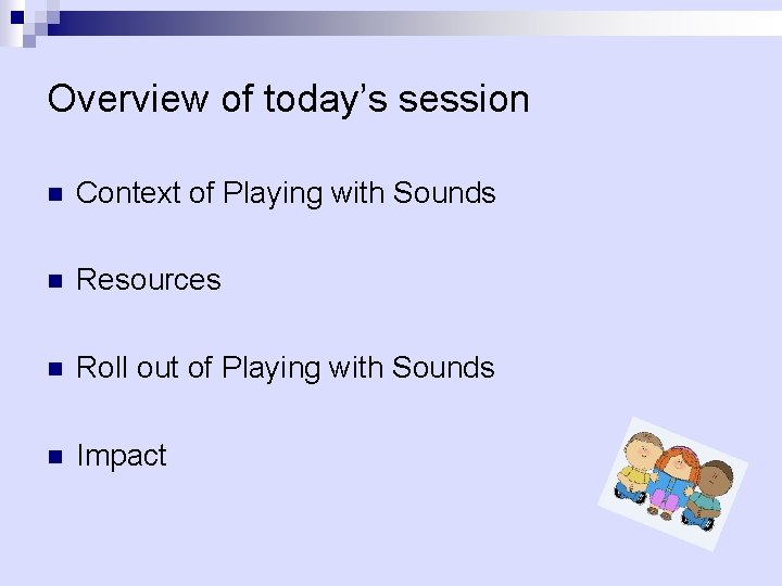 Overview of today’s session n Context of Playing with Sounds n Resources n Roll