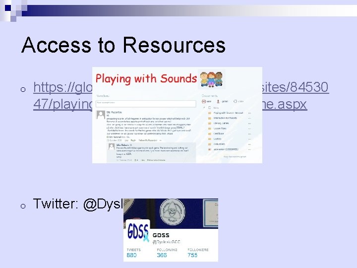 Access to Resources o https: //glowscotland. sharepoint. com/sites/84530 47/playingwithsounds/Site. Pages/Home. aspx o Twitter: @Dyslexia.