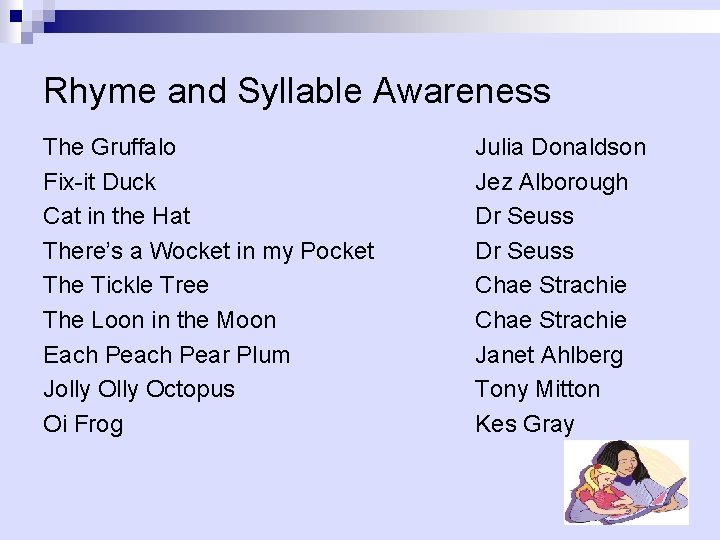 Rhyme and Syllable Awareness The Gruffalo Fix-it Duck Cat in the Hat There’s a