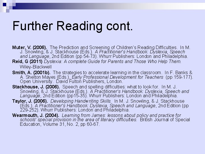 Further Reading cont. Muter, V. (2006). The Prediction and Screening of Children’s Reading Difficulties.