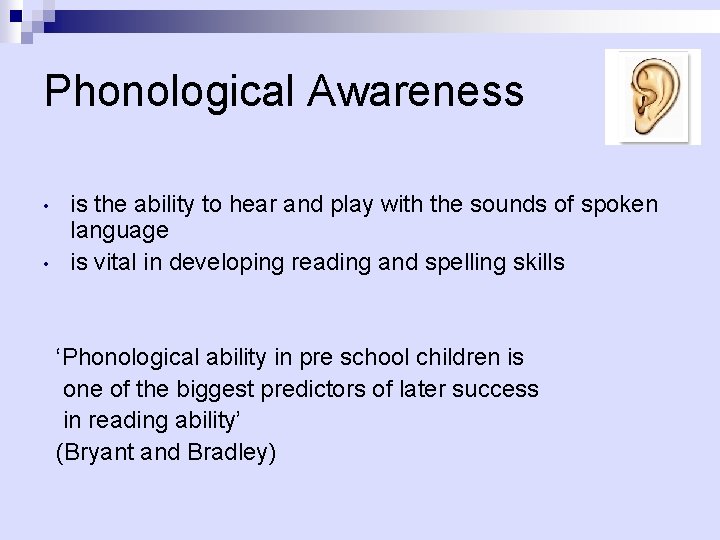 Phonological Awareness • • is the ability to hear and play with the sounds
