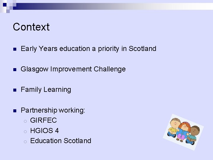 Context n Early Years education a priority in Scotland n Glasgow Improvement Challenge n