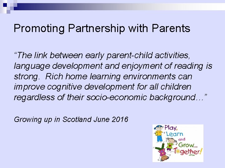 Promoting Partnership with Parents “The link between early parent-child activities, language development and enjoyment