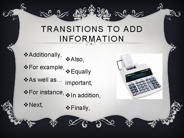 TRANSITIONS TO ADD INFORMATION v. Additionally, v. For example, v. Also, v. Equally v.