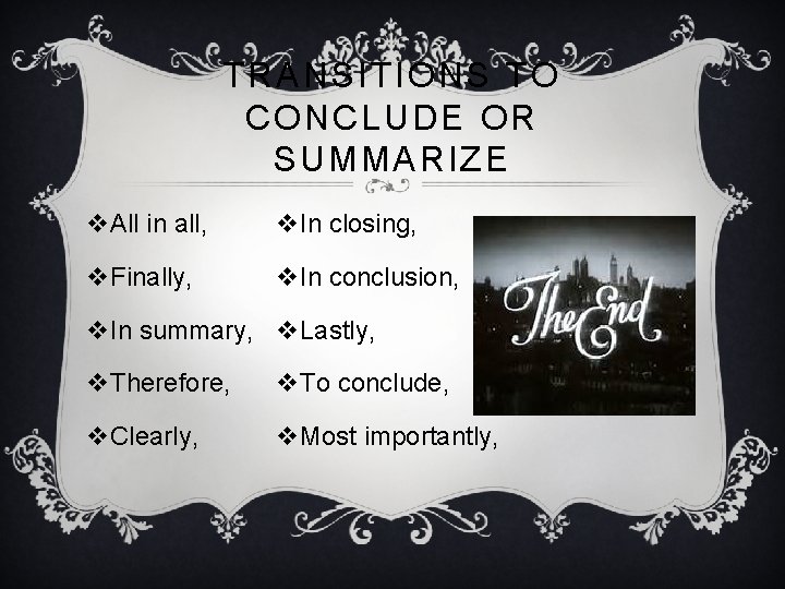 TRANSITIONS TO CONCLUDE OR SUMMARIZE v. All in all, v. In closing, v. Finally,