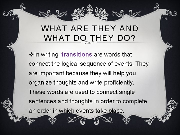 WHAT ARE THEY AND WHAT DO THEY DO? v. In writing, transitions are words