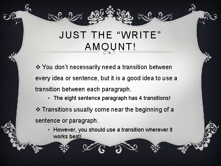 JUST THE “WRITE” AMOUNT! v You don’t necessarily need a transition between every idea