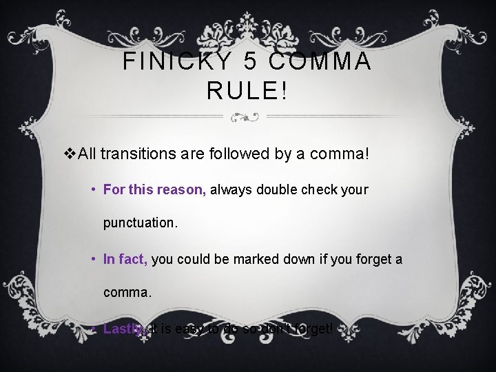 FINICKY 5 COMMA RULE! v. All transitions are followed by a comma! • For