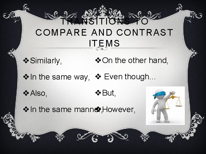 TRANSITIONS TO COMPARE AND CONTRAST ITEMS v. Similarly, v. On the other hand, v.