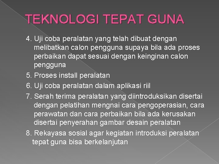 TEKNOLOGI TEPAT GUNA 4. Uji coba peralatan yang telah dibuat dengan melibatkan calon pengguna