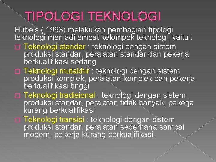 TIPOLOGI TEKNOLOGI Hubeis ( 1993) melakukan pembagian tipologi teknologi menjadi empat kelompok teknologi, yaitu