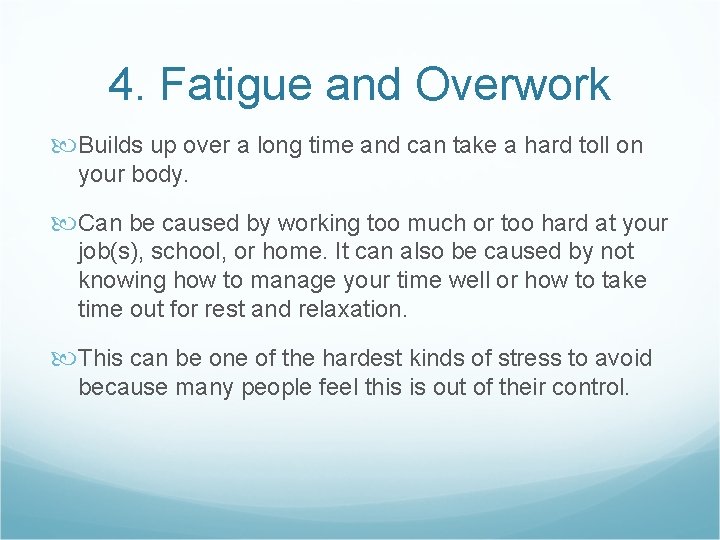 4. Fatigue and Overwork Builds up over a long time and can take a 4. Fatigue and Overwork Builds up over a long time and can take a