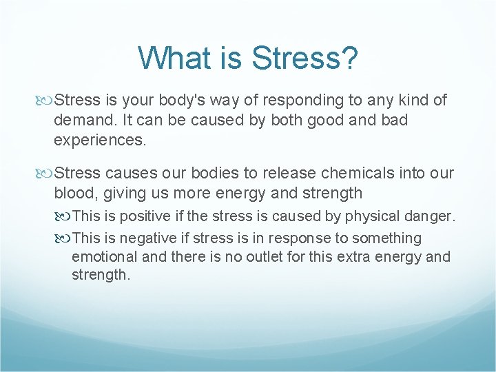 What is Stress? Stress is your body's way of responding to any kind of What is Stress? Stress is your body's way of responding to any kind of
