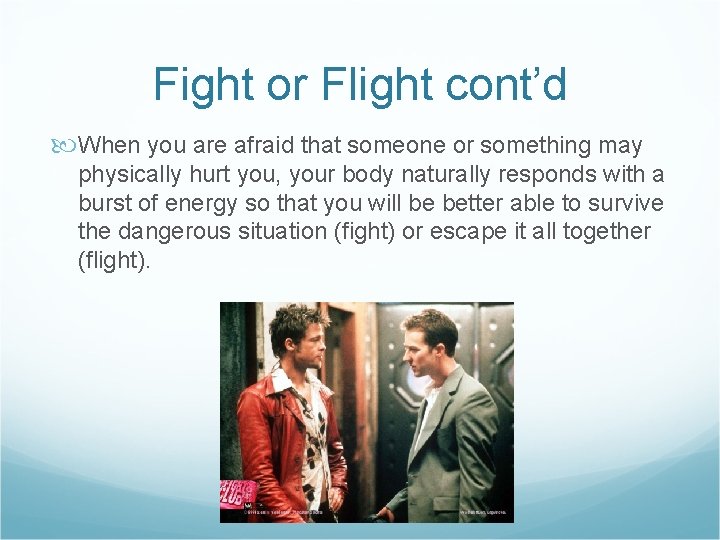 Fight or Flight cont’d When you are afraid that someone or something may physically Fight or Flight cont’d When you are afraid that someone or something may physically