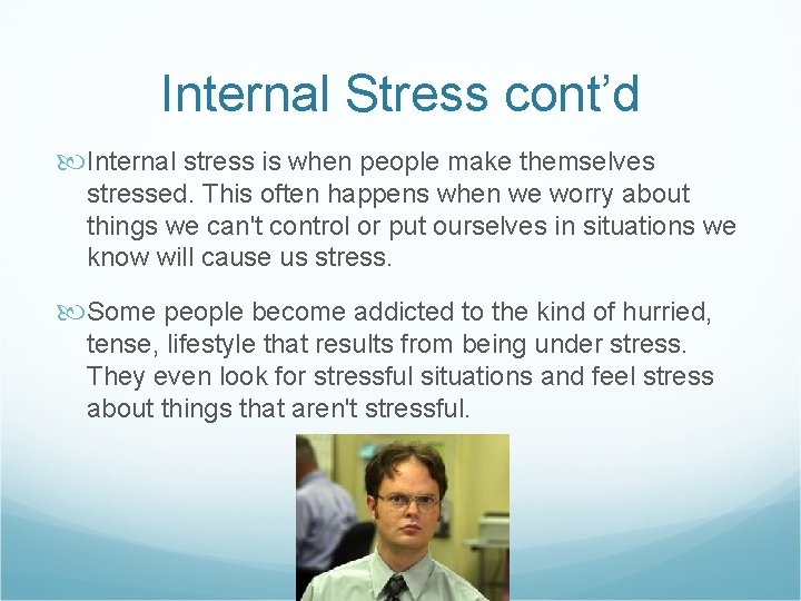 Internal Stress cont’d Internal stress is when people make themselves stressed. This often happens Internal Stress cont’d Internal stress is when people make themselves stressed. This often happens