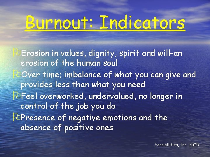 Burnout: Indicators OErosion in values, dignity, spirit and will-an erosion of the human soul