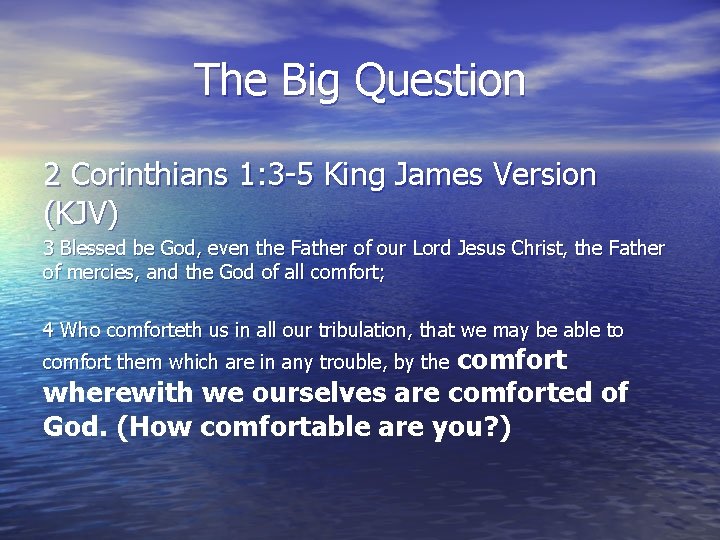 The Big Question 2 Corinthians 1: 3 -5 King James Version (KJV) 3 Blessed