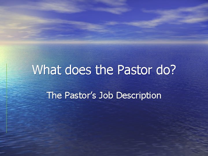 What does the Pastor do? The Pastor’s Job Description 