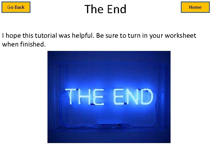 Go Back The End Home I hope this tutorial was helpful. Be sure to