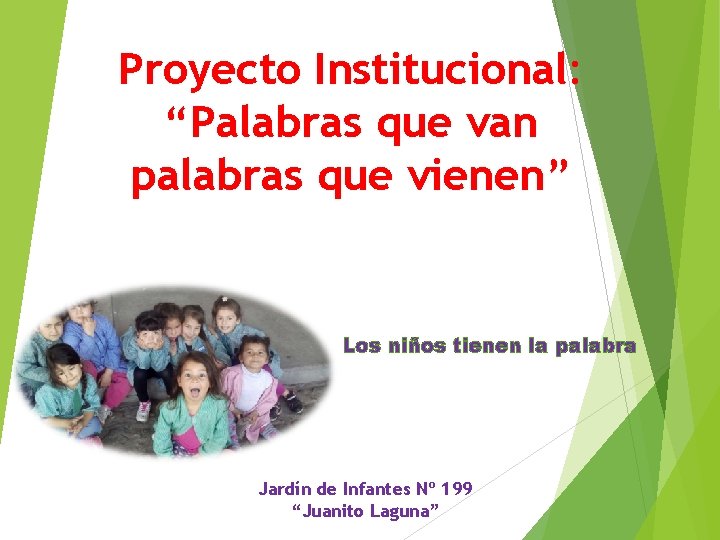 Proyecto Institucional: “Palabras que van palabras que vienen” Los niños tienen la palabra Jardín