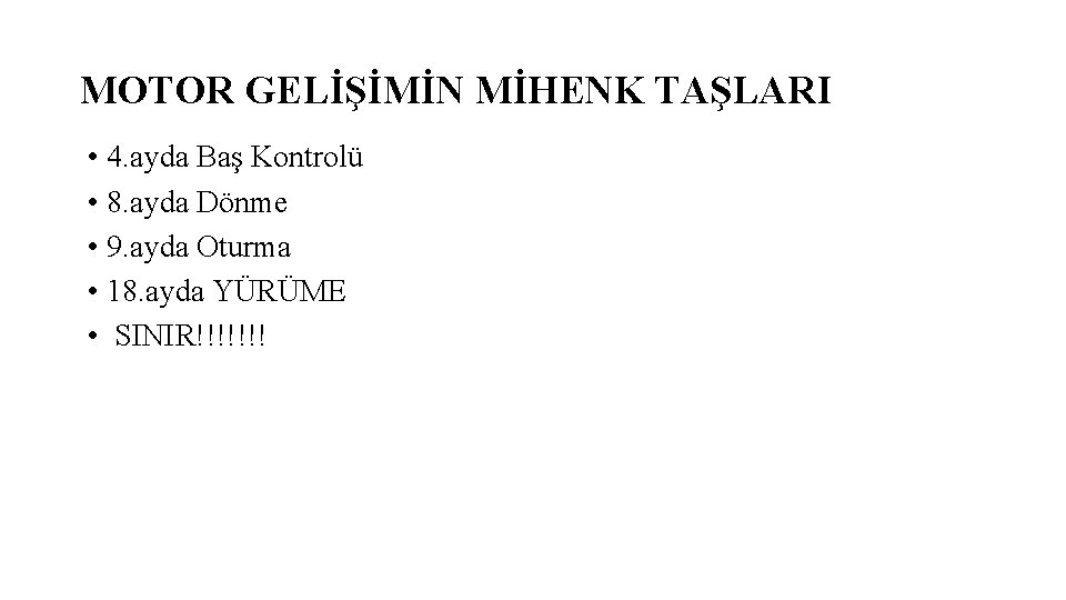 MOTOR GELİŞİMİN MİHENK TAŞLARI • 4. ayda Baş Kontrolü • 8. ayda Dönme •