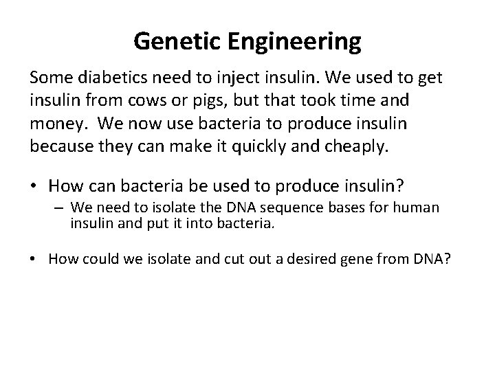 Genetic Engineering Some diabetics need to inject insulin. We used to get insulin from