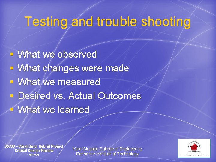 Testing and trouble shooting § § § What we observed What changes were made