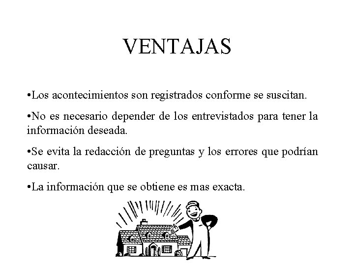 VENTAJAS • Los acontecimientos son registrados conforme se suscitan. • No es necesario depender