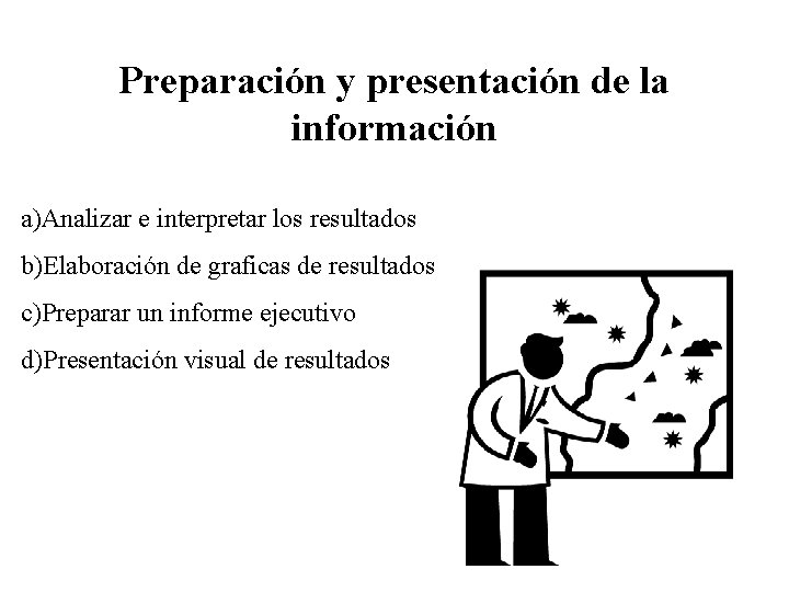 Preparación y presentación de la información a)Analizar e interpretar los resultados b)Elaboración de graficas