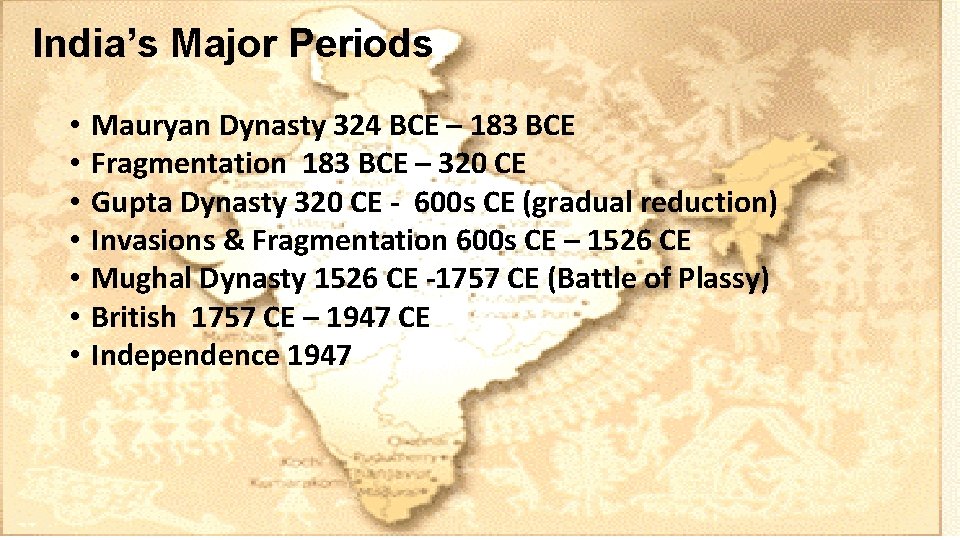 India’s Major Periods • • Mauryan Dynasty 324 BCE – 183 BCE Fragmentation 183