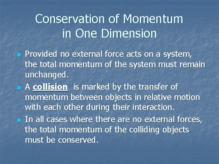 Conservation of Momentum in One Dimension n Provided no external force acts on a