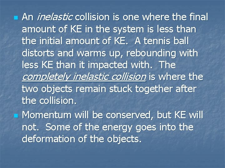 n n An inelastic collision is one where the final amount of KE in