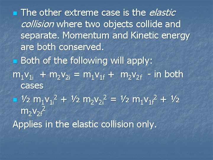 The other extreme case is the elastic collision where two objects collide and separate.
