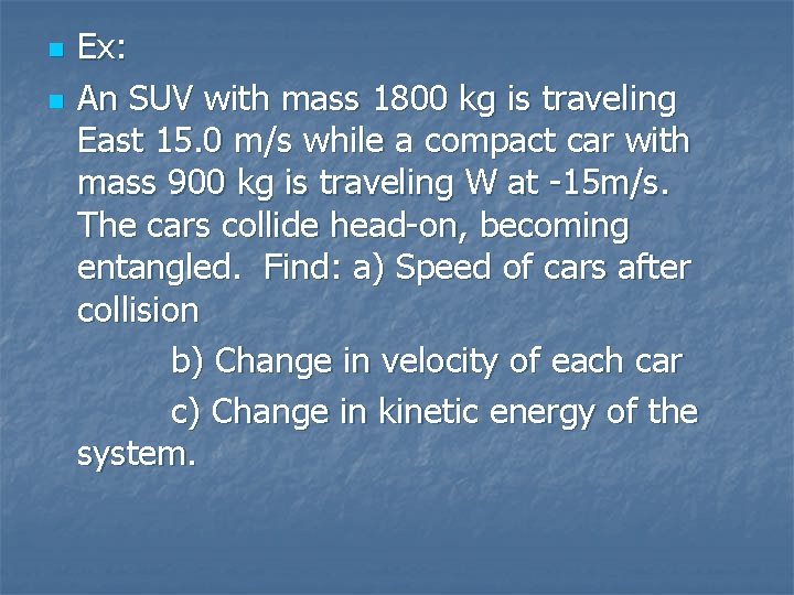 n n Ex: An SUV with mass 1800 kg is traveling East 15. 0