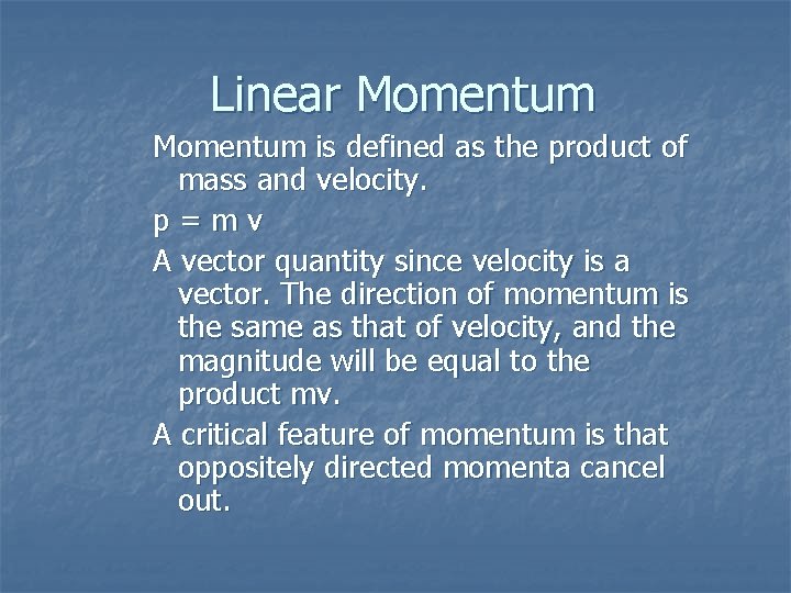 Linear Momentum is defined as the product of mass and velocity. p=mv A vector