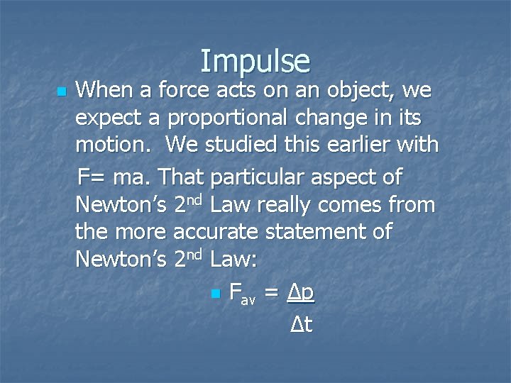 Impulse n When a force acts on an object, we expect a proportional change