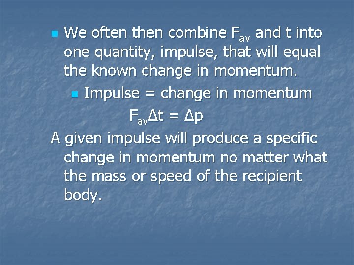 We often then combine Fav and t into one quantity, impulse, that will equal