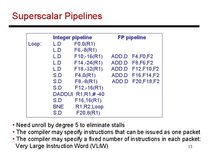 Superscalar Pipelines Loop: Integer pipeline L. D F 0, 0(R 1) L. D F