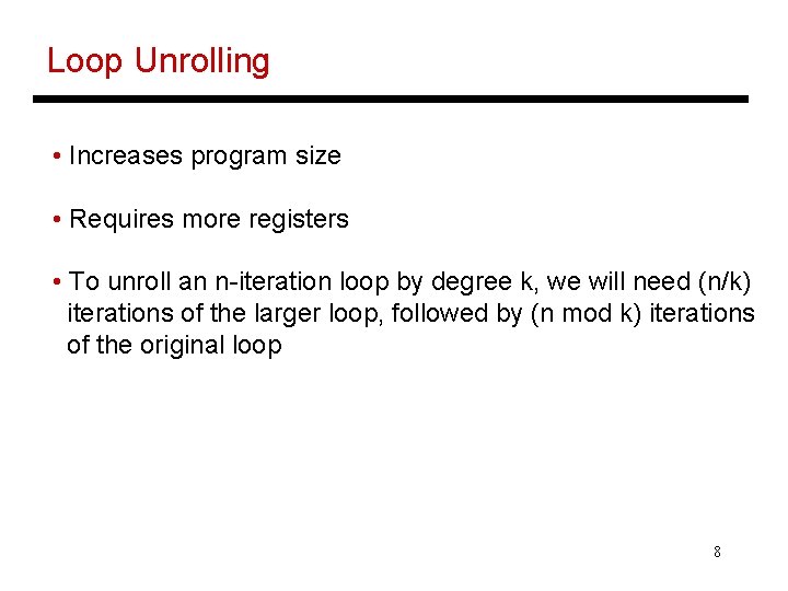 Loop Unrolling • Increases program size • Requires more registers • To unroll an