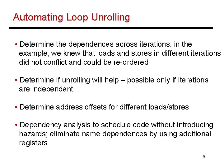 Automating Loop Unrolling • Determine the dependences across iterations: in the example, we knew