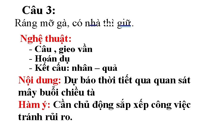 Câu 3: Ráng mỡ gà, có nhà thì giữ. Nghệ thuật: - Câu ,