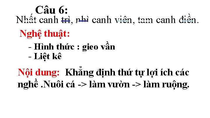 Câu 6: Nhất canh trì, nhì canh viên, tam canh điền. Nghệ thuật: -