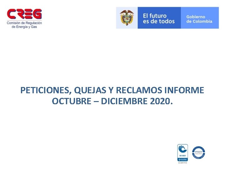 PETICIONES, QUEJAS Y RECLAMOS INFORME OCTUBRE – DICIEMBRE 2020. 