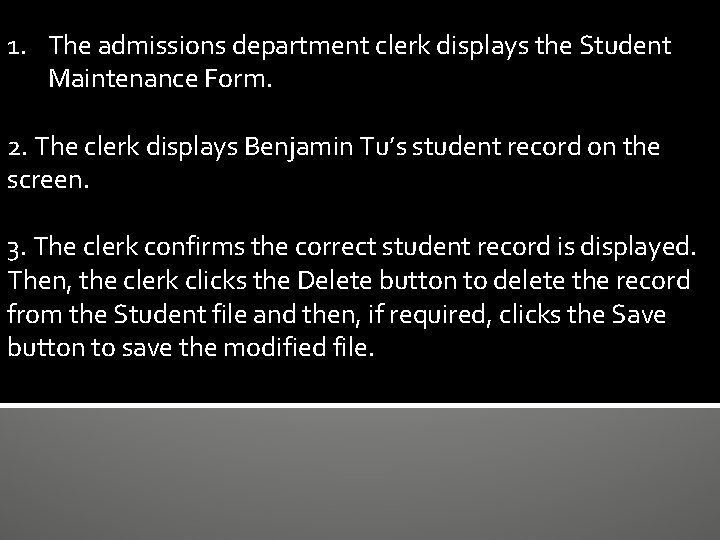 1. The admissions department clerk displays the Student Maintenance Form. 2. The clerk displays